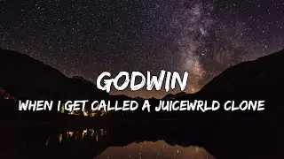 Godwin - When I Get Called a JuiceWRLD Clone (Lyrics)