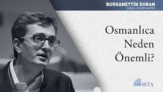 Burhanettin Duran | Osmanlıca Neden Önemli?