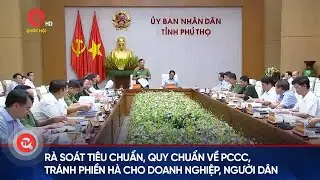 Rà soát tiêu chuẩn, quy chuẩn về phòng cháy chữa cháy, tránh phiền hà cho doanh nghiệp, người dân