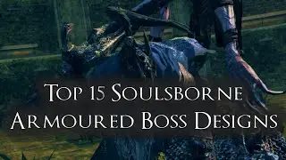 Top 15 Soulsborne Armoured Boss Designs