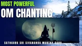 most powerful chant of Om by sathSathguru Sri Sivananda Murthy Garu