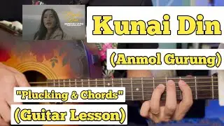 Kunai Din - Anmol Gurung | Guitar Lesson | Plucking & Chords | (Strumming)