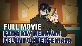 BANG RAY MELAWAN KELOMPOK BERSENJATA ( FULL MOVIE ) - Animasi Drama Series