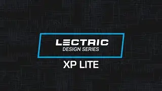 Lectric Design Series: XP Lite