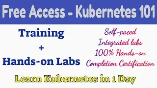 Free Access - Kubernetes 101 (Training + Hands-on Labs) - Learn Kubernetes in 1 Day