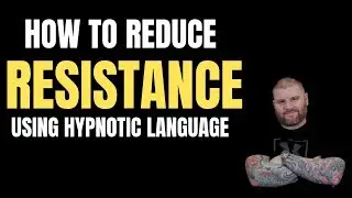 How To Reduce Resistance Using Hypnotic Language Patterns