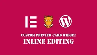 How to Build Custom Elementor Widget - EP7 - Preview Card - Inline Editing