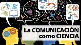 La COMUNICACIÓN como CIENCIA I Ciencias de la COMUNICACIÓN