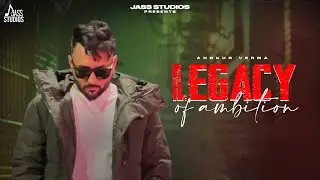 Legacy of Ambition (Official Song) Annkur Verma | New Punjabi Song 2024 | Jass Studios