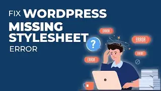 How to Fix WordPress Missing Stylesheet Error