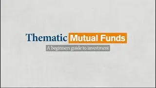 Thematic Mutual Funds: A beginners guide to investment