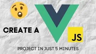 How to create a VUE js project in just 5 minutes!