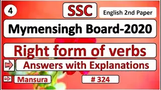 Right form of Verbs, Mymensingh Board 2020, SSC, English 2nd Paper, Answer with Explanation, Mansura