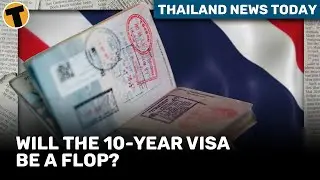 Thailand News Today | Will the 10-year visa be a flop?