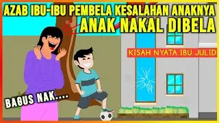 AZAB IBU-IBU MEMBELA KESALAHAN ANAKNYA YANG NAKAL | AZAB IBU JULID EPISODE 3