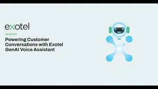 WEBINAR: Powering Customer Conversations with Exotel GenAI Voice Assistant!