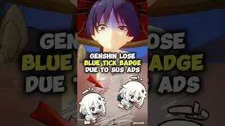 Genshin Lost Blue Tick Badge Due To Sus Ads!