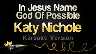 Katy Nichole - In Jesus Name God Of Possible (Karaoke Version)