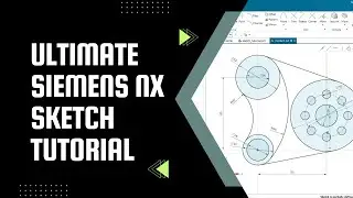 Ultimate Siemens NX Sketch Tutorial: Fully Define Sketches, Apply Constraints, & Use Patterns