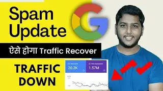 How to Recover Website Traffic From Google Spam Update?