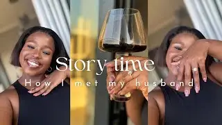 STORY TIME || HOW I MET MY HUSBAND || MAN OF MY DREAMS || BEST HUBBY AND FATHER