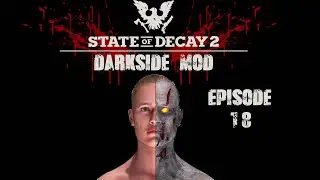 State Of Decay 2 Darkside Mod The Ultimate Survival Mod Episode 18 Things Are Not Looking Good !!!!