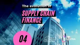 4 - The evolution of Supply Chain Finance