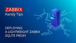 Zabbix Handy Tips: Distributed monitoring with a lightweight Zabbix SQLite proxy