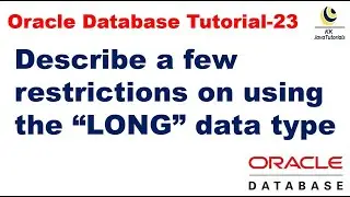 Describe a few restrictions on using the “LONG” data type ? || Oracle Database Tutorial