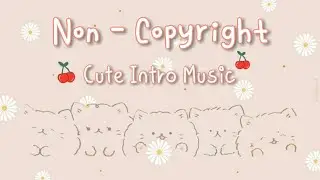 FREE CUTE INTRO MUSIC (NON-COPYRIGHT) | lilsoftie_