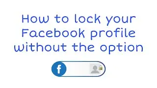 How to lock Facebook profile when you don't have the option