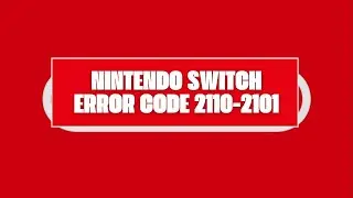 How To Resolve Nintendo Switch Error Code 2110-2101?