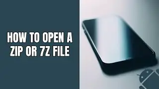 How to open a ZIP or 7Z file on a Samsung phone or tablet