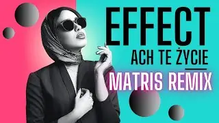 EFFECT - Ach te Życie MATRIS  Remix 2022