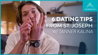 How to Date Like St. Joseph: 6 Quick Tips (feat. Tanner Kalina)