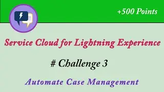 Automate Case Management || Service Cloud for Lightning Experience || Trailhead || Admin Trailmix