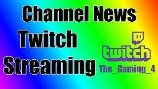 Channel News: Aug 2018 (Twitch Release)