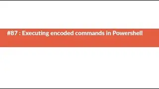 #87: Executing encoded commands in Powershell