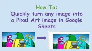 Quickly turn any image into Pixel Art in Google Sheets