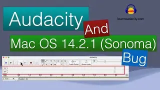 Audacity Bug for MacOS Sonoma 14.2.1 Users