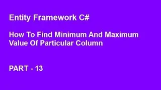 Entity framework C# | How to find minimum and maximum value of the column.