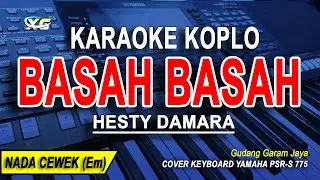 BASAH BASAH - Karaoke Koplo Nada Wanita (HESTY DAMARA)