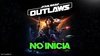 Star Wars Outlaws No Inicia, No Abre, Error al Iniciar, Pantalla Negra  - Solucion