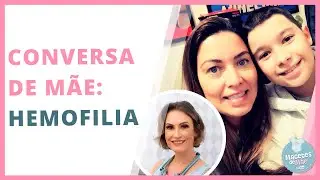 SAIBA MAIS SOBRE A HEMOFILIA | MACETES DE MÃE