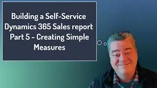 5. Building a Dynamics 365 Self Service Report in Fabric - Part 5 Adding simple measures