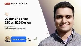 Quarantine chat: on B2C vs. B2B Design with Swapnil Borkar, Product Designer at CleverTap