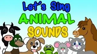 Let's Sing Animal Sounds - Kids Songs - What Animal Say for Kids Toddlers