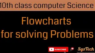 Computer Science Grade 10 chapter 1 Flowchart to Solve Problems, sysTechs