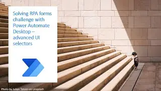 Advanced custom UI selectors in Power Automate Desktop. Solving RPA forms challenge!