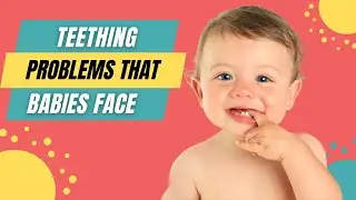 What Problems Can Teething Cause For Babies?